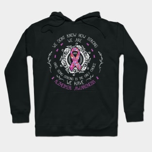 We Don't Know How Strong We Are Alzheimer Awareness Gift Hoodie